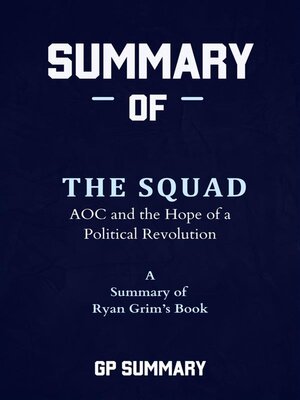cover image of Summary of the Squad by Ryan Grim--AOC and the Hope of a Political Revolution